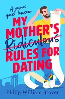 My Mother’s Ridiculous Rules for Dating. A totally uplifting fake dating, opposites attract romcom that will make you swoon, Paperback/Philip William Stover