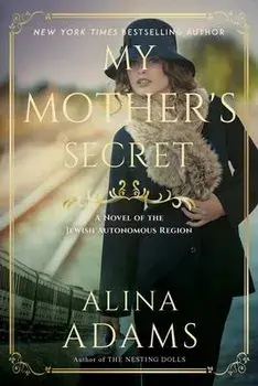 My Mother's Secret: A Novel of the Jewish Autonomous Region, Paperback/Alina Adams