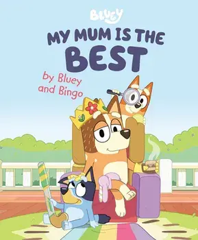 My Mum Is the Best by Bluey and Bingo, Hardcover/***