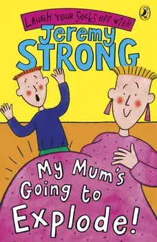 My Mum's Going to Explode!, Paperback/Jeremy Strong