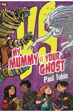 My Mummy vs. Your Ghost - Paul Tobin