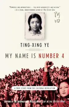 My Name Is Number 4: A True Story from the Cultural Revolution, Paperback/Ting-Xing Ye