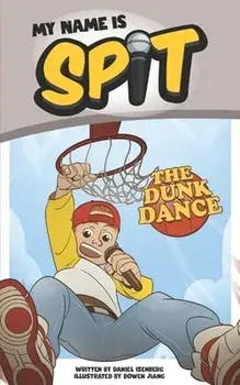 My Name Is Spit: The Dunk Dance, Paperback/Bowen Jiang