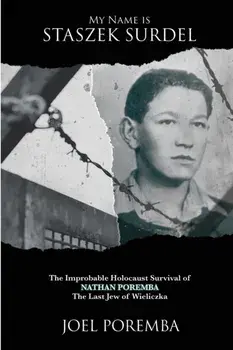 My Name is Staszek Surdel: The Improbable Holocaust Survival of Nathan Poremba, the Last Jew of Wieliczka, Paperback/Joel Poremba