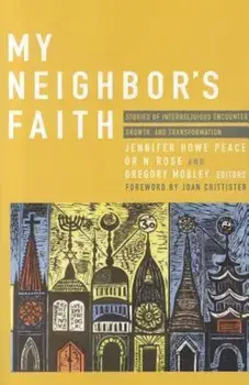 My Neighbor's Faith: Stories of Interreligious Encounter, Growth, and Transformation, Paperback/Jennifer Howe Peace