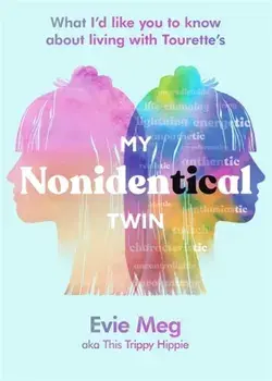 My Nonidentical Twin. What I'd like you to know about living with Tourette's from the TikTok sensation This Trippy Hippie, Hardback/Evie Meg - This Trippy Hippie