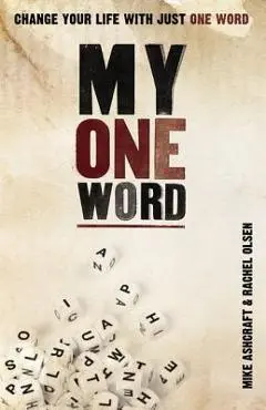 My One Word: Change Your Life with Just One Word - Mike Ashcraft