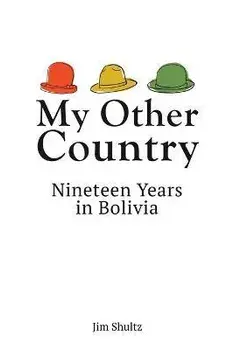 My Other Country: Nineteen Years in Bolivia, Paperback/Jim Shultz