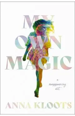 My Own Magic: A Reappearing ACT - Anna Kloots