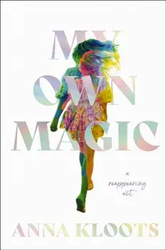 My Own Magic. A Reappearing Act, Hardback/Anna Kloots