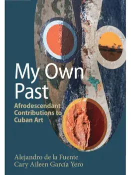 My Own Past. Afrodescendant Contributions to Cuban Art, Hardback/***