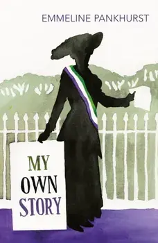 My Own Story. Inspiration for the major motion picture Suffragette, Paperback/Emmeline Pankhurst