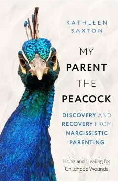 My Parent the Peacock - Kathleen Saxton