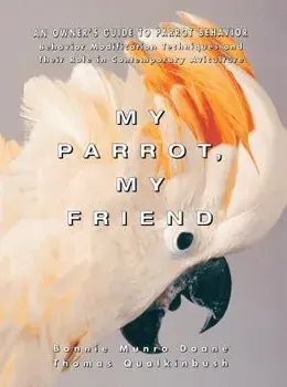 My Parrot, My Friend: An Owner's Guide to Parrot Behavior, Paperback/Bonnie Munro Doane