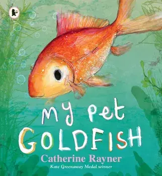 My Pet Goldfish, Paperback/Catherine Rayner