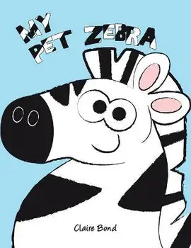 My Pet Zebra, Paperback/Claire Bond