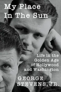 My Place in the Sun. Life in the Golden Age of Hollywood and Washington, Paperback/George Stevens