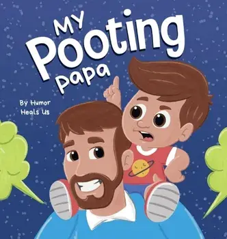 My Pooting Papa: A Funny Rhyming, Read Aloud Story Book for Kids and Adults About Farts, Perfect Father's Day Gift/Humor Heals Us