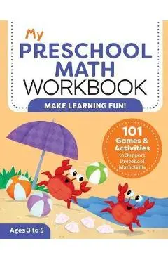 My Preschool Math Workbook: 101 Games and Activities to Support Preschool Math Skills - Lena Attree