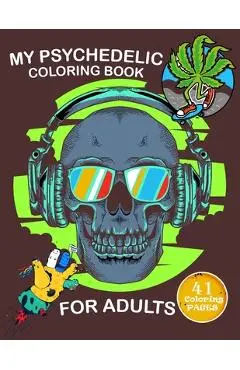 My Psychedelic Coloring Book for Adults: Coloring Book With 41 pages to color, Relaxing And Stress for stoners - Crearchidesign Publishing