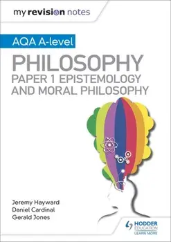 My Revision Notes: AQA A-level Philosophy Paper 1 Epistemology and Moral Philosophy, Paperback/Jeremy Hayward
