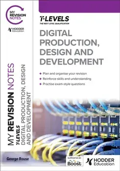 My Revision Notes: Digital Production, Design and Development T Level, Paperback/George Rouse