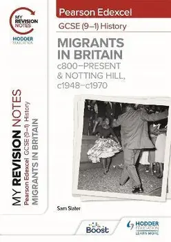 My Revision Notes: Pearson Edexcel GCSE (9-1) History: Migrants in Britain, c800-present and Notting Hill, c1948-c1970, Paperback/Sam Slater