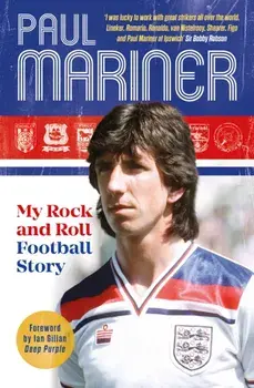 My Rock and Roll Football Story, Hardback/Paul Mariner