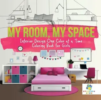 My Room, My Space Interior Design One Color at a Time Coloring Book for Girls, Paperback/Educando Kids