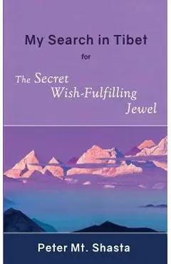 My Search in Tibet for the Secret Wish-Fulfilling Jewel - Peter Mt Shasta