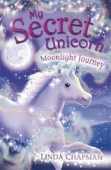 My Secret Unicorn: Moonlight Journey, Paperback/Linda Chapman