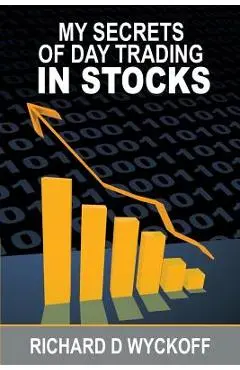 My Secrets Of Day Trading In Stocks - Richard D. Wyckoff
