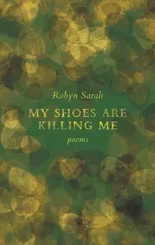 My Shoes Are Killing Me, Paperback/Robyn Sarah