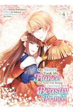 My Sister Took My Fiancé and Now I'm Being Courted by a Beastly Prince (Manga) Vol. 4 - Yu Sakurai