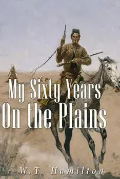 My Sixty Years on the Plains, Paperback/W. T. Hamilton
