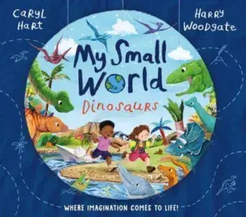 My Small World: Dinosaurs, Paperback/Caryl Hart