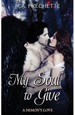 My Soul to Give: A Demon's Love book 1 - M. A. Fréchette