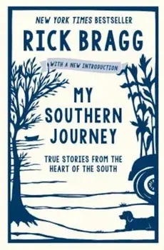 My Southern Journey: True Stories from the Heart of the South, Paperback/Rick Bragg