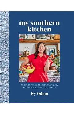 My Southern Kitchen: From Suppers to Celebrations, Recipes for Every Occasion - Ivy Odom