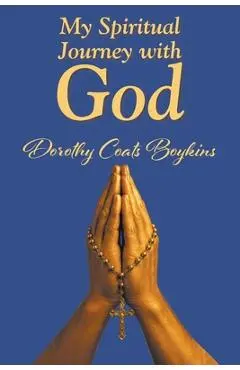 My Spiritual Journey with God - Dorothy Coats Boykins