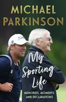 My Sporting Life. Memories, moments and declarations, Paperback/Michael Parkinson