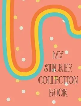 My Sticker Collection Book: Organize Your Favorite Stickers By Category - Collecting Album for Boys and Girls, Paperback/Gifted Life Co