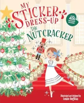 My Sticker Dress-Up: The Nutcracker, Paperback/Louise Anglicas