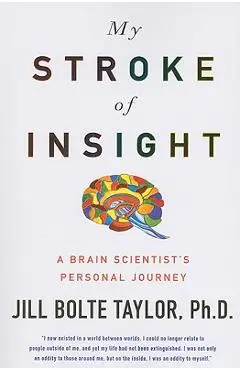 My Stroke of Insight: A Brain Scientist's Personal Journey - Jill Bolte Taylor