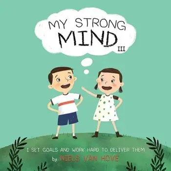 My Strong Mind III: I Set Goals and Work Hard to Deliver Them, Paperback/Niels Van Hove