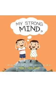 My Strong Mind IV: I am Pro-active and Keep my Emotions in Check - Niels Van Hove