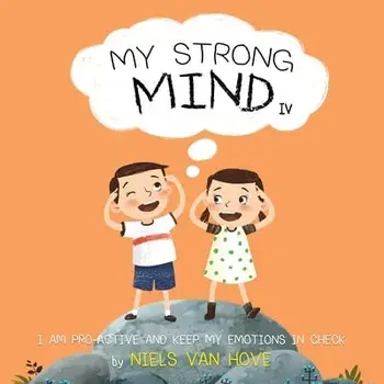 My Strong Mind IV: I am Pro-active and Keep my Emotions in Check, Paperback/Niels Van Hove