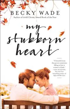 My Stubborn Heart - Becky Wade