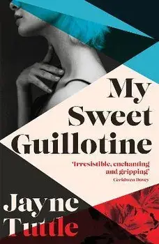 My Sweet Guillotine, Paperback/Jayne Tuttle
