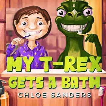 My T- Rex Gets a Bath: (Bedtime story about a Boy and his Pet Dinosaur, Picture Books, Preschool Books, Ages 3-8, Baby Books, Kids Book), Paperback/Chloe Sanders